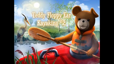 Teddy Floppy Ear - Kayaking Playthrough #2