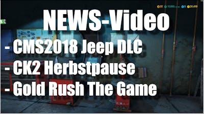 NEWS  ► CMS2018: Jeep DLC, CK2: Herbstpause, Gold Rush - The Game [Deutsch|German]