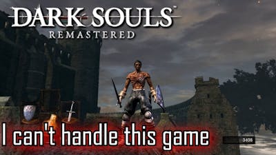 Dark Souls Remastered 2021 I can&#39;t handle that game