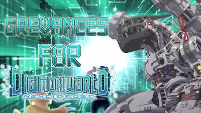 Quickie: Grievances for Digimon World: Next Order