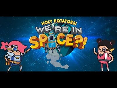 Holy Potatoes! Were in Space?!