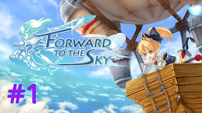 Forward To The Sky - Episode 1: Hurrying Forward More Than A Step