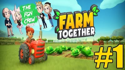 The FGN Crew Plays: Farm Together #1 - Relaxed Farming