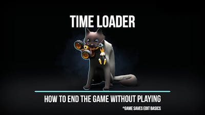 Time Loader - how to end the game without playing (basic trainer)