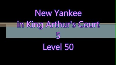 New Yankee in King Arthur&#39;s Court 5 Level 50