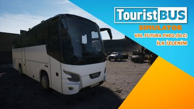 🔬 İlk İzlenim | Tourist Bus Simulator - VDL Futura FHD2 (DLC) | Türkçe