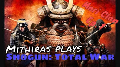 Mithiras plays - Shogun: Total War (Mori Clan) - Ep. 01 - The Beginning