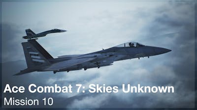 Ace Combat 7: Skies Unknown | Mission 10 (Normal Difficulty)