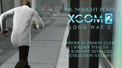 XCOM 2 Long War 2 Ep32: Demon Claw - 1 Soldier Stealth, 1 Scientist Revealed (Let&#39;s Play)