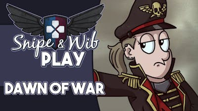 Snipe and Wib Play: Dawn of War