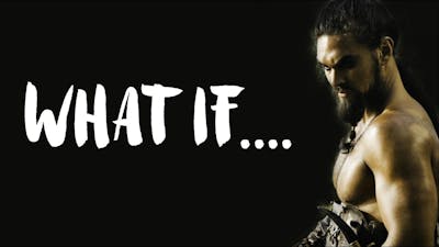 What if Khal Drogo Never Died - Game of Thrones