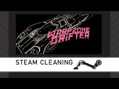 Steam Cleaning - WARPZONE DRIFTER