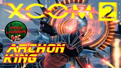 XCOM 2 Alien Hunters: Pro Loser Vs The Archon King