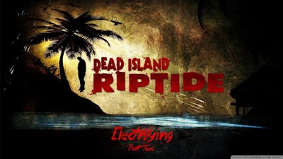 Dead Island : Riptide (Definitive Edition) - 06 - Electrifying (Part 2)