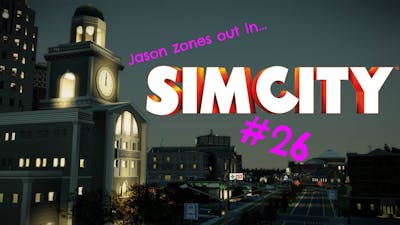 SimCity: Part 26 - Maxisman Settles In!