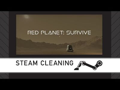 Steam Cleaning - Red Planet: Survive