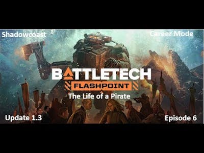 A Pirates Life BATTLETECH (Episode 6) - Flashpoint and Update 1.3 Content