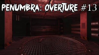 TO THE INCINERATOR ROOM! | Penumbra: Overture #13