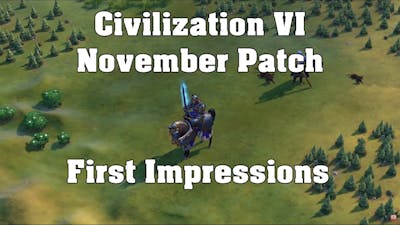 Civilization VI November Patch First Impressions