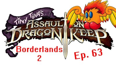 Borderlands 2 - Tiny Tina&#39;s Assault On Dragons Keep DLC (Gameplay/Commentary) [HD] Ep.63