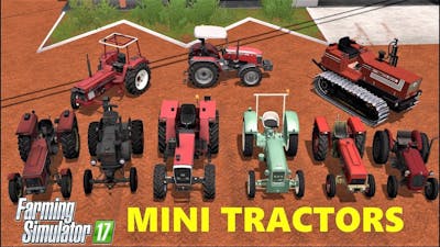 Farming Simulator 17| TOP 10 MINI TRACTOR MOD!!!