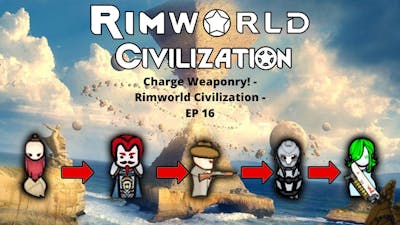 Charge Weaponry! - Rimworld Civilization - EP 16