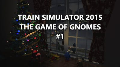 Train Simulator 2015 - The Game of Gnomes Gameplay #1 [PC HD] [60FPS]