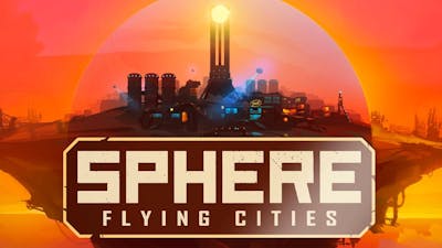 Sphere Flying Cities Game Dystopian Sci-Fi City-Builder Leave Earth and ascend to the heavens