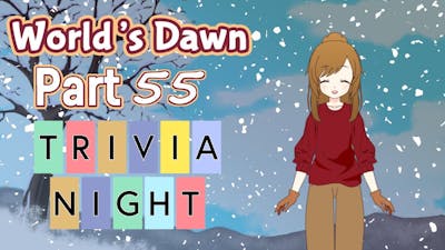 Trivia Night! ~ Worlds Dawn Part 55