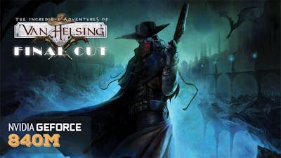 The Incredible Adventures of Van Helsing: Final Cut 840m Benchmark