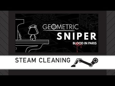 Steam Cleaning - Geometric Sniper - Blood in Paris