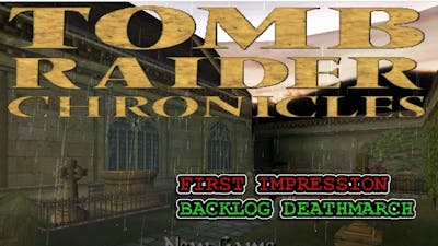 Tomb Raider V: Chronicles - First Impression Backlog Deathmarch