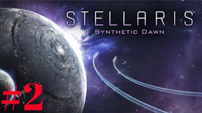 STELLARIS SYNTHETIC DAWN #02 EXPANDING - Stellaris Synthetic Dawn DLC - Lets Play - Gameplay