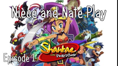 Niece and Nate Play Shantae and the Pirates Curse - Episode 1