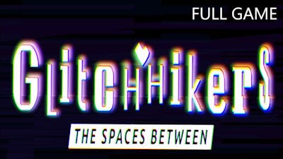 GLITCHHIKERS THE SPACES BETWEEN FULL GAME Complete walkthrough gameplay - No commentary