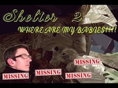 WHERE ARE MY BABIES!!! | Shelter 2