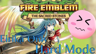 Can You Clear Fire Emblem: Sacred Stones With ONLY Eirika?