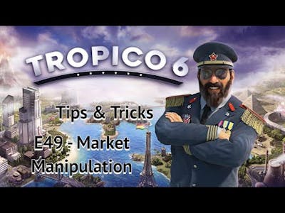 Tropico 6 Tips  Tricks - E49 Market Manipulation