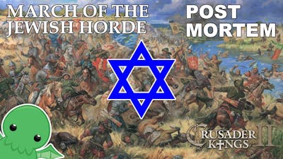 March of the Jewish Horde - Post Mortem - Crusader Kings 2: The Reaper&#39;s Due