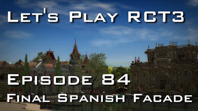 Lets Play Roller Coaster Tycoon 3 - Episode 84 - Final Spanish Facade (and more)