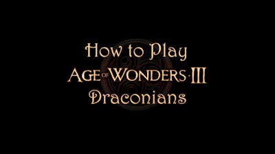 (How to Play) Age of Wonders 3: Draconians