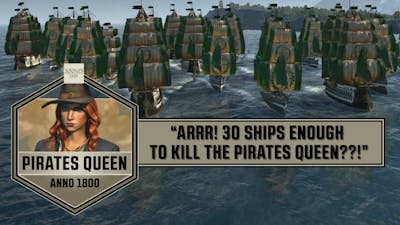 Anno1800 - ARRR! 30 ships enough  to kill the Pirates Queen??!