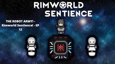 THE ROBOT ARMY! - Rimworld Sentience! - EP 12