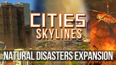 Cities: Skylines - Natural Disasters Official Expansion!