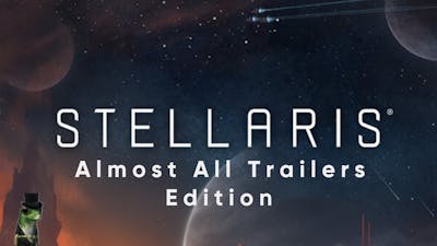 Stellaris A Combination Of All Trailers (Almost All Trailers)