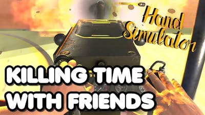 Killing Time With Friends - Hand Simulator