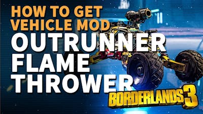 How to unlock Outrunner Flame Thrower Borderlands 3 Upgrade