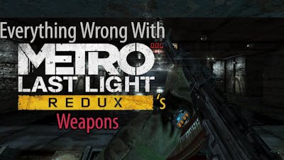 Everything Wrong With Metro Last Light Redux&#39;s Weapons
