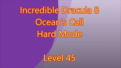 Incredible Dracula 8 - Oceans Call Level 45