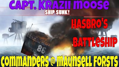 Hasbros Battleship Capt  KraZii MooSe Commanders @ Maunsell Forts